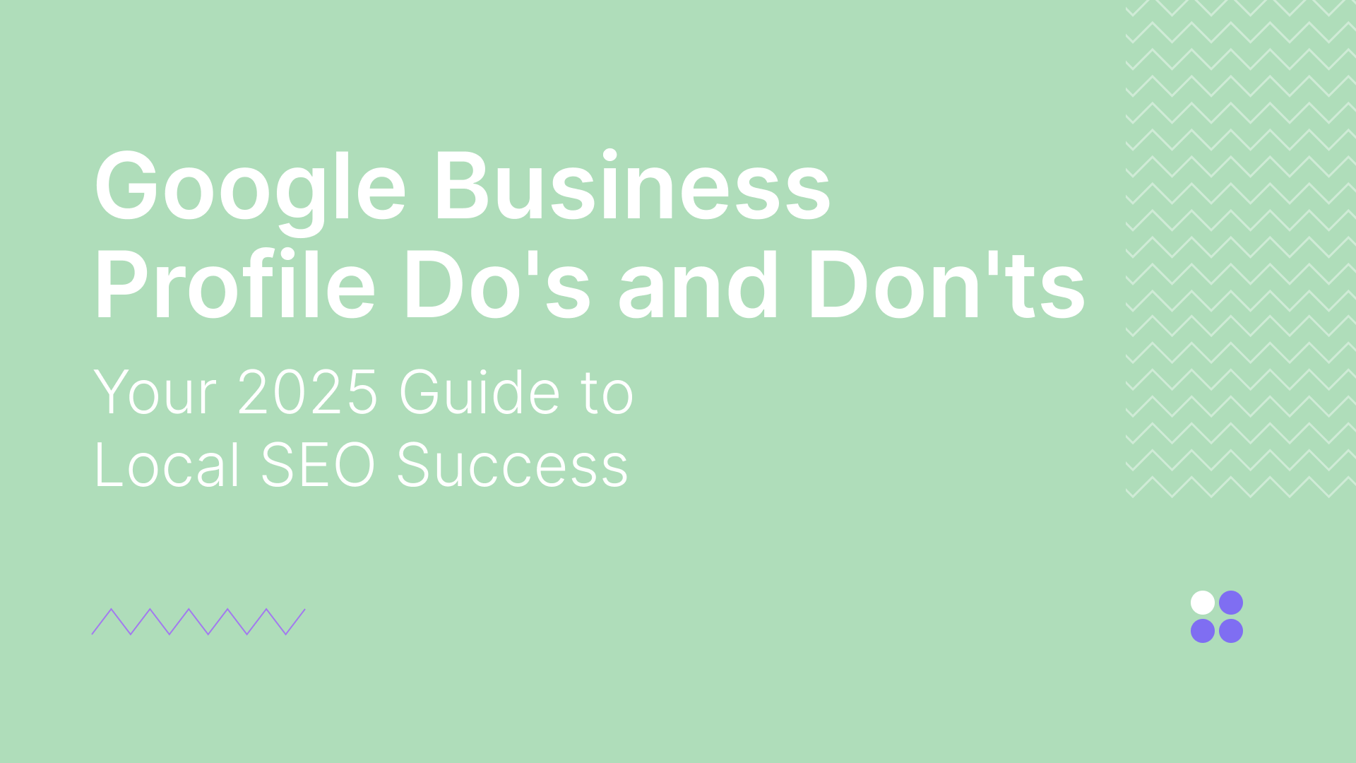 Google Business Profile Doās and Donāts: Your 2025 Guide to Local SEO Success